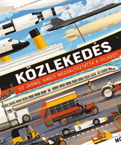 Közlekedés - 50 jármű, amely megváltoztatta a világot