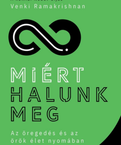 Miért halunk meg - Az öregedés és az örök élet nyomában