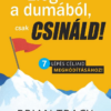Elég a dumából, csak csináld!