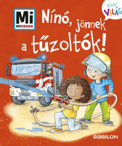 Nínó, jönnek a tűzoltók! - Mi MICSODA - Kicsi Világ 7. - kihajtható fülekkel