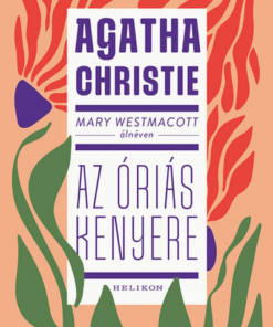 Mary Westmacott: Az óriás kenyere