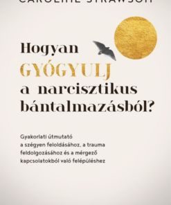 Hogyan gyógyulj a narcisztikus bántalmazásból?