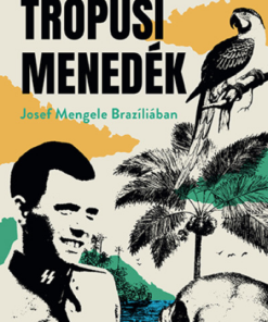 Trópusi menedék - Josef Mengele Brazíliában