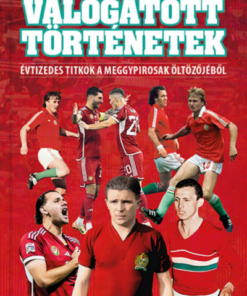 Válogatott történetek - Évtizedes titkok a meggypirosak öltözőjéből