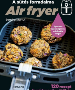 Air fryer - A sütés forradalma