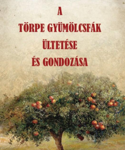 A törpe gyümölcsfák ültetése és gondozása