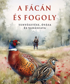 A fácán és fogoly tenyésztése, óvása és vadászata