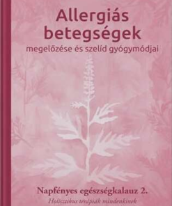 Allergiás betegségek megelőzése és szelíd gyógymódjai