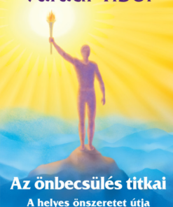 Az önbecsülés titkai – A helyes önszeretet útja