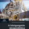 A közigazgatás újragondolása - Alkalmazkodás, megújulás, hatékonyság