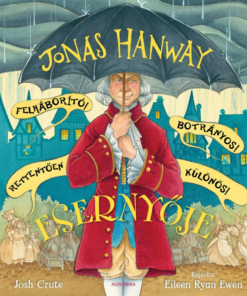 Jonas Hanway Felháborító! Botrányos! Rettentően különös! Esernyője