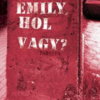Emily, hol vagy?
