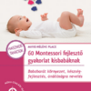 60 Montessori fejlesztő gyakorlat kisbabáknak