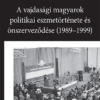 A vajdasági magyarok politikai eszmetörténete és önszerveződése (1989–1999)