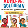 ADHD-vel boldogan - Munkafüzet gyerekeknek