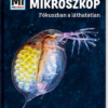 Mikroszkóp - Fókuszban a láthatatlan