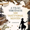 A világ története 500 vasútvonal mentén