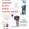 Answer Nicely when you’re Asked!