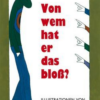 Von wem hat er das bloß?