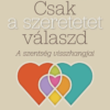 Csak a szeretetet válaszd