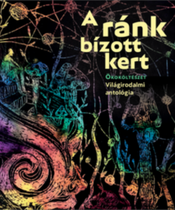 Alternative view of A ránk bízott kert. Ökoköltészet – Világirodalmi antológia