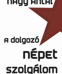 Alternative view of A dolgozó népet szolgálom