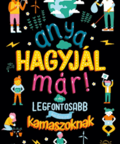 Alternative view of Anya, hagyjál már! A világ legfontosabb kérdéseiről kamaszoknak