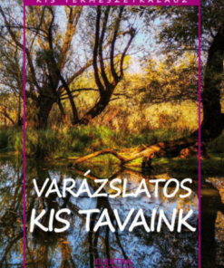 Alternative view of Kis természetkalauz - Varázslatos kis tavaink