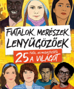 Alternative view of Fiatalok, merészek, lenyűgözőek - 25 fiatal, aki megváltoztatta a világot