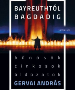 Alternative view of Bayreuthtól Bagdadig - Bűnösök, cinkosok, áldozatok
