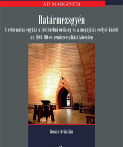 Alternative view of Határmezsgyén – A református egyház a történelmi örökség és a megújulás esélyei között az 1989-90-es rendszerváltást követően