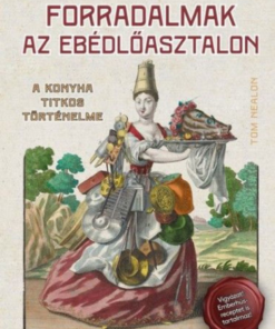 Alternative view of Forradalmak az ebédlőasztalon - A konyha titkos történelme