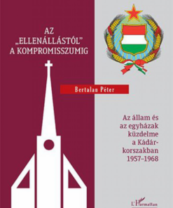 Alternative view of Az „ellenállástól" a kompromisszumig – Az állam és az egyházak küzdelme a Kádár-korszakban 1957–1968