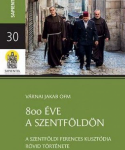 Alternative view of 800 éve a Szentföldön – A szentföldi ferences kusztódia rövid története