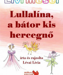 Alternative view of Livi meséi – Lullalína, a bátor kis hercegnő