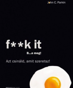 Alternative view of F**k It - B...a meg! - Azt csináld, amit szeretsz!