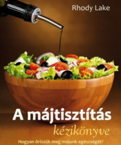 Alternative view of A májtisztítás kézikönyve - Hogyan őrizzük meg májunk egészségét?