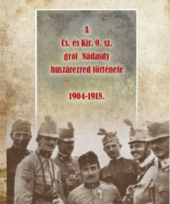 Alternative view of A Cs. és Kir. 9. sz. gróf Nádasdy huszárezred története 1904-1918
