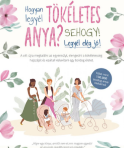 Alternative view of Hogyan legyél tökéletes anya? Sehogy! Legyél elég jó!