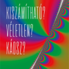 Kiszámítható? Véletlen? Káosz?