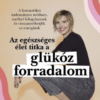 Glükóz forradalom - A fantasztikus tudományos módszer, mellyel lefogyhatunk és visszanyerhetjük  az energiánk