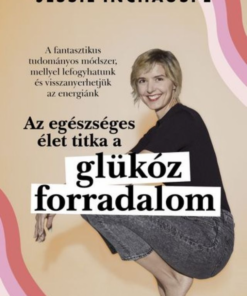 Glükóz forradalom - A fantasztikus tudományos módszer, mellyel lefogyhatunk és visszanyerhetjük  az energiánk