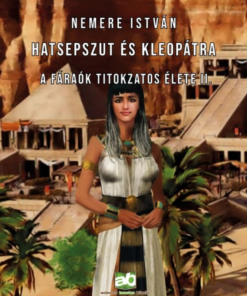 Hatsepszut és Kleopátra - A fáraók titokzatos élete II.