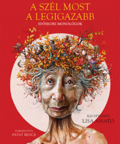 A szél most a legigazabb - Időskori monológok
