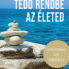 Tedd rendbe az életed