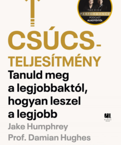 Csúcsteljesítmény - Tanuld meg a legjobbaktól, hogyan leszel a legjobb