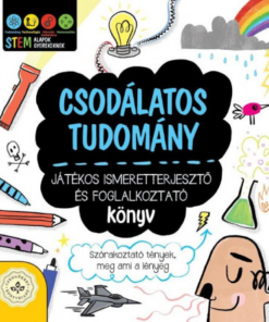 Csodálatos tudomány - Játékos ismeretterjesztő és foglalkoztató könyv - Szórakoztató tények, meg ami a lényeg