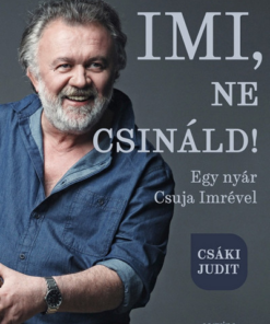 Imi, ne csináld! - Egy nyár Csuja Imrével