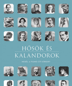Hősök és kalandorok - Mesél a Fiumei úti sírkert