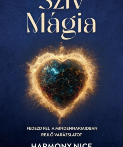 Szív Mágia - Fedezd fel a mindennapjaidban rejlő varázslatot